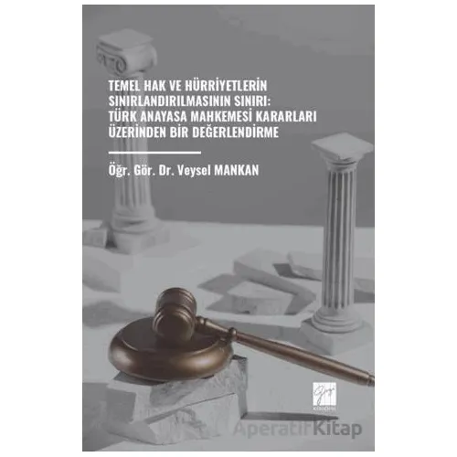 Temel Hak ve Hürriyetlerin Sınırlandırılmasının Sınırı: Türk Anayasa Mahkemesi Kararları Üzerinden B