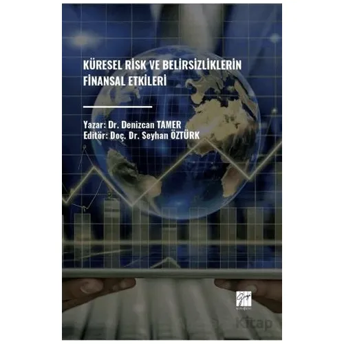 Küresel Risk ve Belirsizliklerin Finansal Etkileri - Denizcan Tamer - Gazi Kitabevi