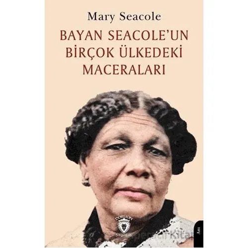 Bayan Seacole’un Birçok Ülkedeki Maceraları - Mary Seacole - Dorlion Yayınları