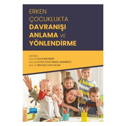 Erken Çocuklukta Davranışı Anlama ve Yönlendirme - Kolektif - Nobel Akademik Yayıncılık