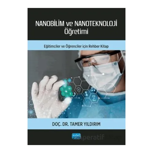 Nanobilim ve Nanoteknoloji Öğretimi - Tamer Yıldırım - Nobel Akademik Yayıncılık