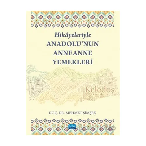 Hikayeleriyle Anadolu’nun Anneanne Yemekleri - Mehmet Şimşek - Nobel Akademik Yayıncılık