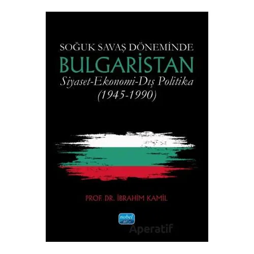 Soğuk Savaş Döneminde Bulgaristan Siyaset-Ekonomi-Dış Politika (1945-1990)