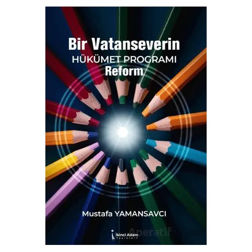 Bir Vatanseverin  Hükümet Programı Reform - Mustafa Yamansavcı - İkinci Adam Yayınları
