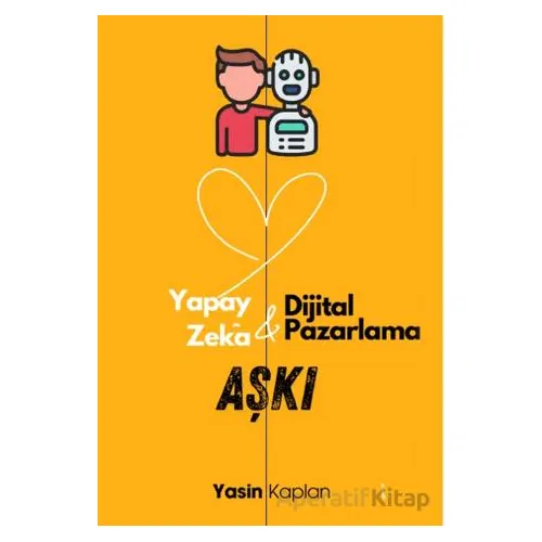 Yapay Zeka ve Dijital Pazarlama Aşkı - Yasin Kaplan - İkinci Adam Yayınları