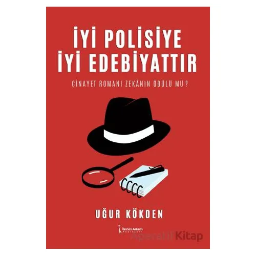 İyi Polisiye İyi Edebiyattır - Uğur Kökden - İkinci Adam Yayınları