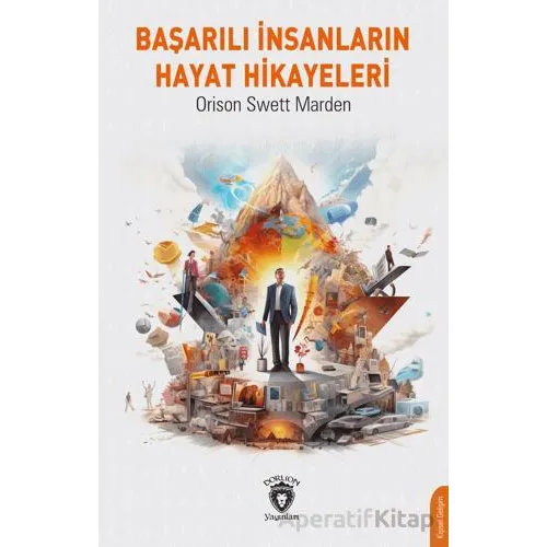 Başarılı İnsanların Hayat Hikayeleri - Orison Swett Marden - Dorlion Yayınları