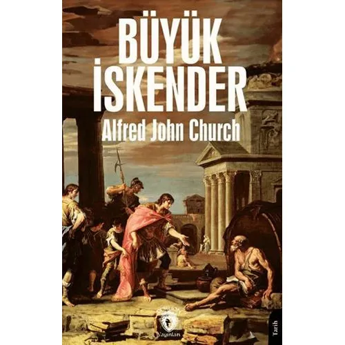 Büyük İskender - Alfred John Church - Dorlion Yayınları