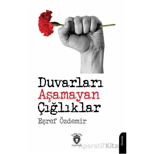 Duvarları Aşamayan Çığlıklar - Eşref Özdemir - Dorlion Yayınları