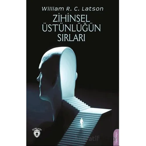 Zihinsel Üstünlüğün Sırları - William R. C. Latson - Dorlion Yayınları
