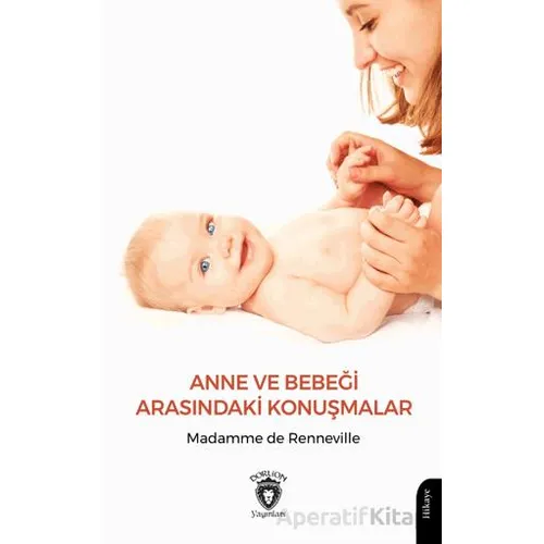 Anne ve Bebeği Arasındaki Konuşmalar - Madamme de Renneville - Dorlion Yayınları