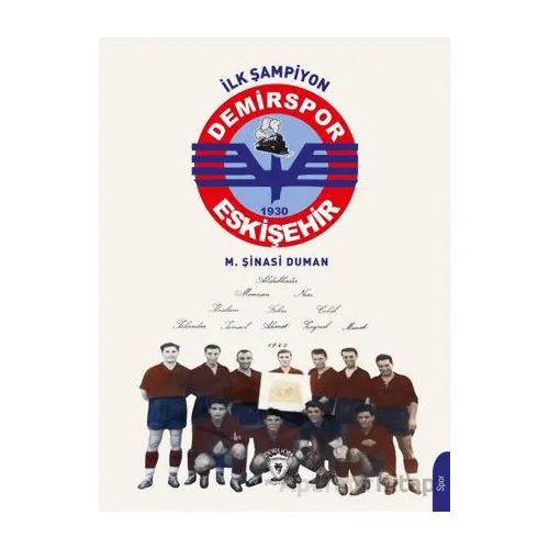 İlk Şampiyon Eskişehir Demirspor - M. Şinasi Duman - Dorlion Yayınları