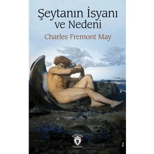 Şeytanın İsyanı ve Nedeni - Charles Fremont May - Dorlion Yayınları