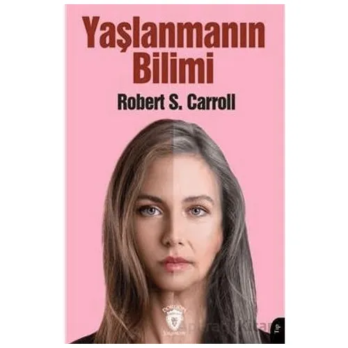 Yaşlanmanın Bilimi - Robert S. Carroll - Dorlion Yayınları