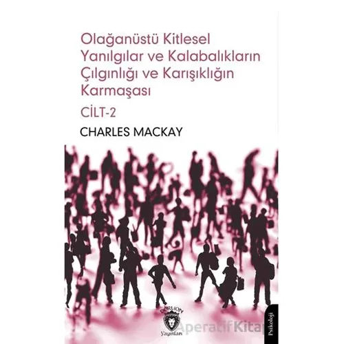Olağanüstü Kitlesel Yanılgılar ve Kalabalıkların Çılgınlığı ve Karışıklığın Karmaşası Cilt 2