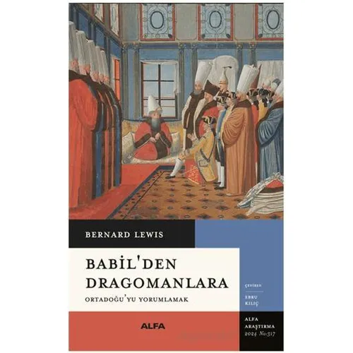 Babil’den Dragomanlara Ortadoğu’yu Yorumlamak - Bernard Lewis - Alfa Yayınları