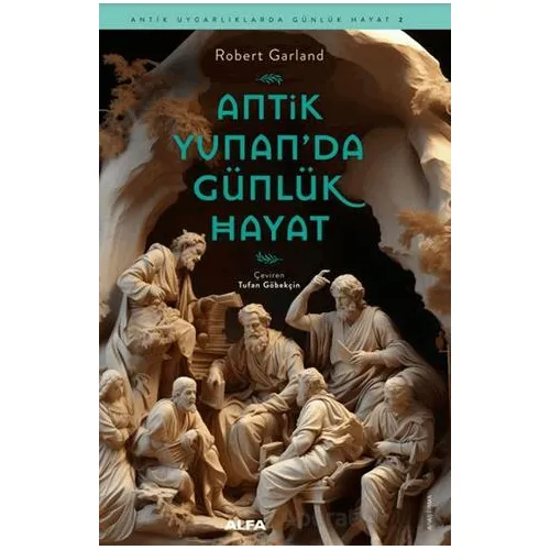 Antik Yunan’da Günlük Hayat - Robert Garland - Alfa Yayınları
