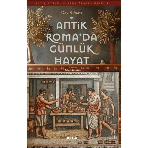 Antik Roma’da Günlük Hayat - Davıd Matz - Alfa Yayınları