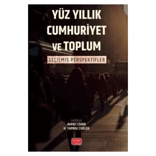 Yüz Yıllık Cumhuriyet ve Toplum - Kolektif - Nobel Bilimsel Eserler