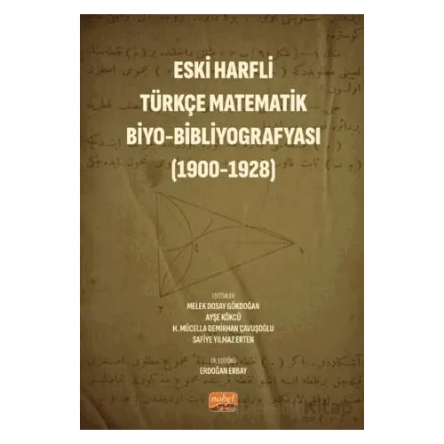 Eski Harfli Türkçe Matematik Biyo-Bibliyografyası (1900-1928) - Kolektif - Nobel Bilimsel Eserler