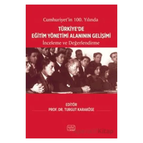 Cumhuriyet’in 100. Yılında Türkiye’de Eğitim Yönetimi Alanının Gelişimi - İnceleme ve Değerlendirme
