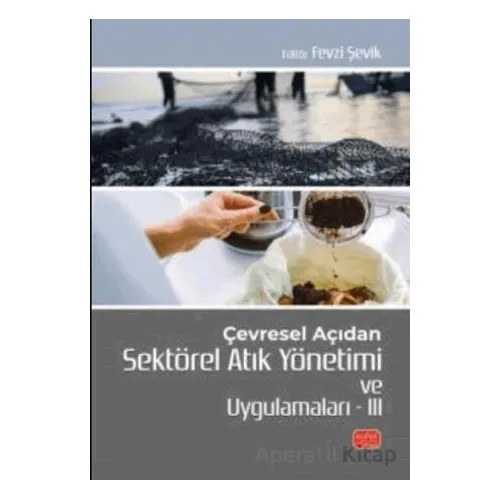 Çevresel Açıdan Sektörel Atık Yönetimi ve Uygulamaları III - Fevzi Şefik - Nobel Bilimsel Eserler