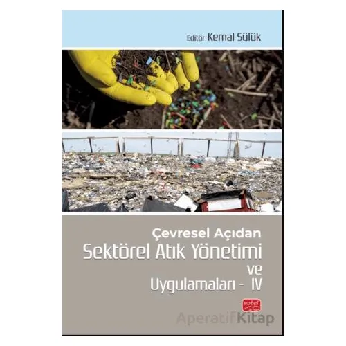 Çevresel Açıdan Sektörel Atık Yönetimi ve Uygulamaları IV - Kolektif - Nobel Bilimsel Eserler