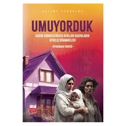 Umuyorduk - Kadın Konukevinden Ayrılan Kadınların Ayrılış Dinamikleri: Diyarbakır Örneği