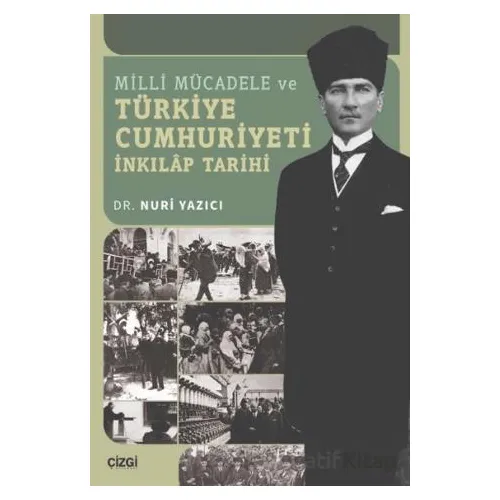 Milli Mücadele ve Türkiye Cumhuriyeti İnkılap Tarihi - Nuri Yazıcı - Çizgi Kitabevi Yayınları