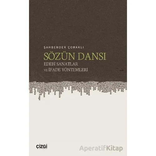 Sözün Dansı – Edebi Sanatlar ve İfade Yöntemleri - Şahbender Çoraklı - Çizgi Kitabevi Yayınları