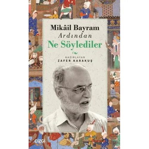 Mikail Bayram Ardından Ne Söylediler - Zafer Karakuş - Çizgi Kitabevi Yayınları