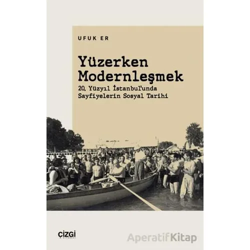 Yüzerken Modernleşmek - Ufuk Er - Çizgi Kitabevi Yayınları