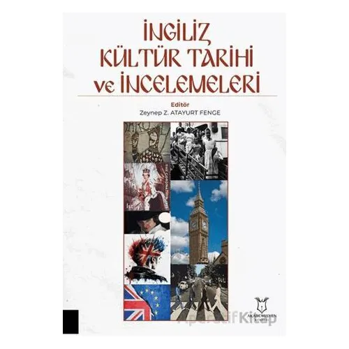 İngiliz Kültür Tarihi ve İncelemeleri - Zeynep Z. Atayurt Fenge - Akademisyen Kitabevi