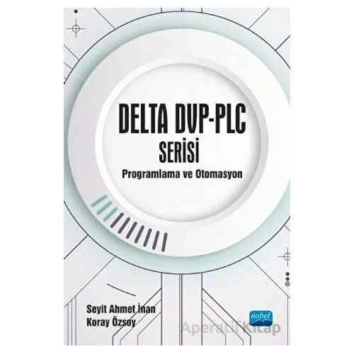 DELTA DVP-PLC Serisi Programlama ve Otomasyon - Seyit Ahmet İnan - Nobel Akademik Yayıncılık