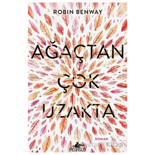 Ağaçtan Çok Uzakta - Robin Benway - Pegasus Yayınları
