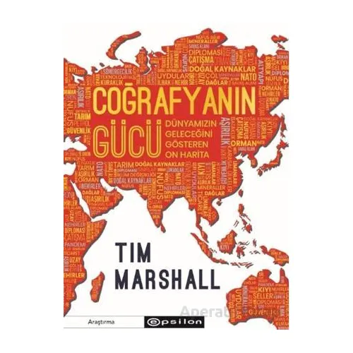 Coğrafyanın Gücü: Dünyamızın Geleceğini Gösteren On Harita - Tim Marshall - Epsilon Yayınevi