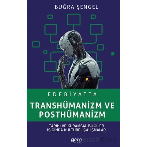 Edebiyatta Transhümanizm ve Posthümanizm - Buğra Şengel - Gece Kitaplığı