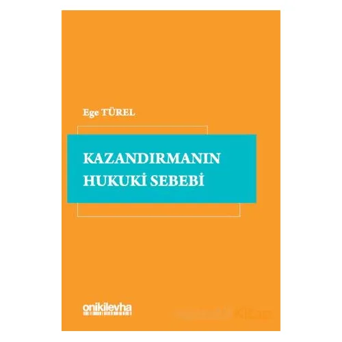 Kazandırmanın Hukuki Sebebi - Ege Türel - On İki Levha Yayınları