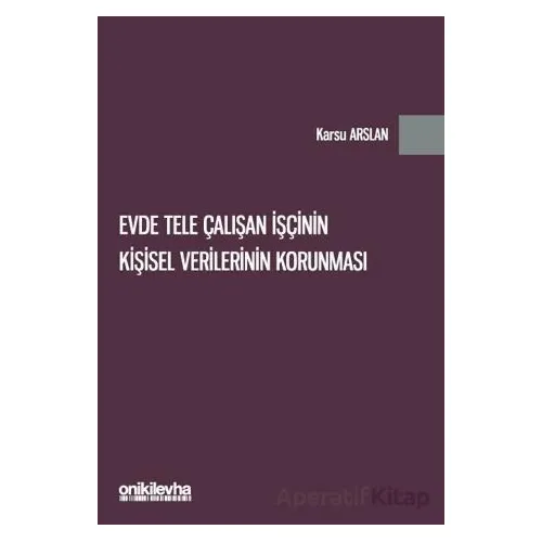 Evde Tele Çalışan İşçinin Kişisel Verilerinin Korunması - Karsu Arslan - On İki Levha Yayınları