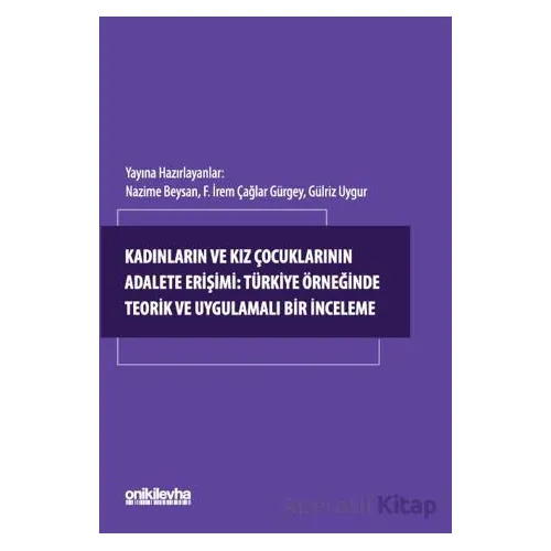 Kadınların ve Kız Çocuklarının Adalete Erişimi: Türkiye Örneğinde Teorik ve Uygulamalı Bir İnceleme