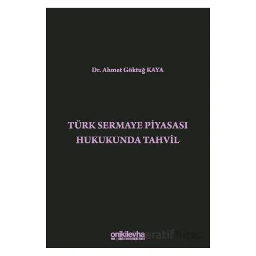 Türk Sermaye Piyasası Hukukunda Tahvil - Ahmet Göktuğ Kaya - On İki Levha Yayınları