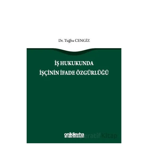 İş Hukukunda İşçinin İfade Özgürlüğü - Tuğba Cengiz - On İki Levha Yayınları
