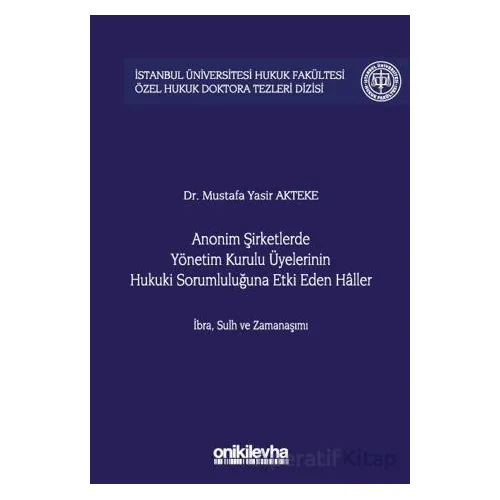 Anonim Şirketlerde Yönetim Kurulu Üyelerinin Hukuki Sorumluluğuna Etki Eden Haller