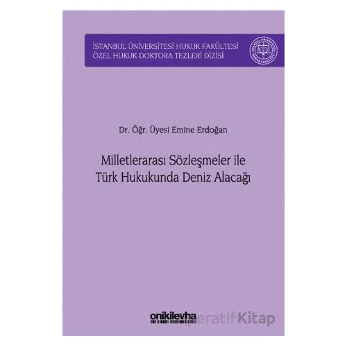 Milletlerarası Sözleşmeler ile Türk Hukukunda Deniz Alacağı - Emine Erdoğan - On İki Levha Yayınları