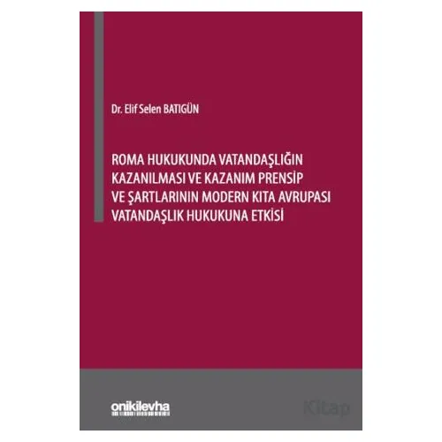 Roma Hukukunda Vatandaşlığın Kazanılması ve Kazanım Prensip ve Şartlarının Modern Kıta Avrupası Vata