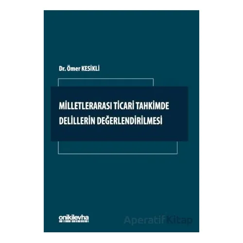 Milletlerarası Ticari Tahkimde Delillerin Değerlendirilmesi - Ömer Kesikli - On İki Levha Yayınları
