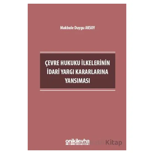 Çevre Hukuku İlkelerinin İdari Yargı Kararlarına Yansıması