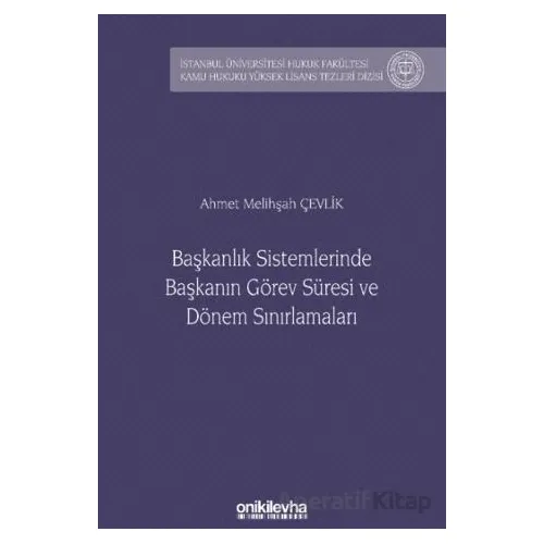 Başkanlık Sistemlerinde Başkanın Görev Süresi ve Dönem Sınırlamaları İstanbul Üniversitesi Hukuk Fak