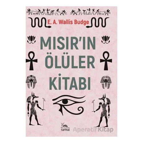 Mısır’ın Ölüler Kitabı - E. A. Wallis Budge - Sarmal Kitabevi