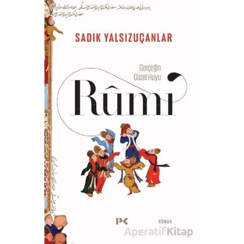 Gerçeğin Güzel Huyu - Rumi - Sadık Yalsızuçanlar - Profil Kitap